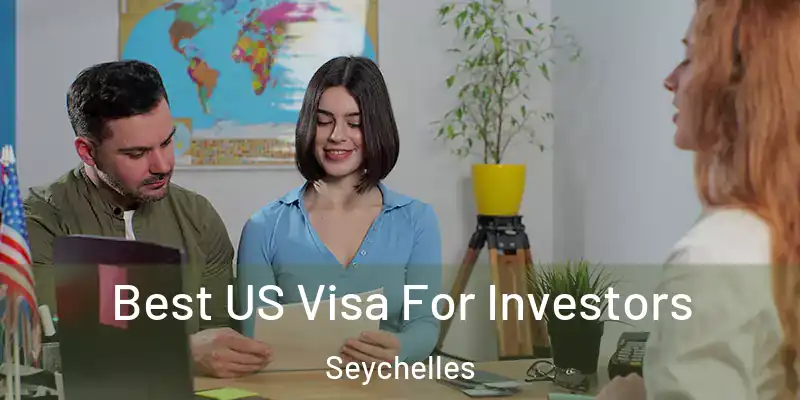 Best US Visa For Investors Seychelles