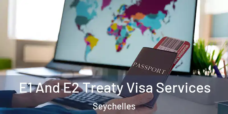 E1 And E2 Treaty Visa Services Seychelles