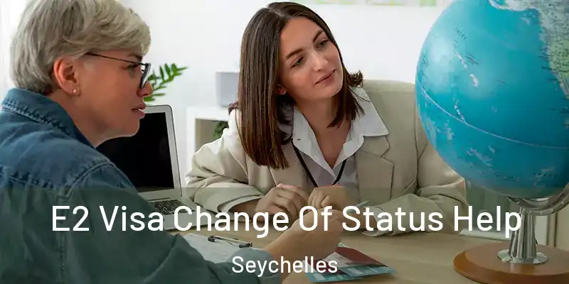 E2 Visa Change Of Status Help Seychelles
