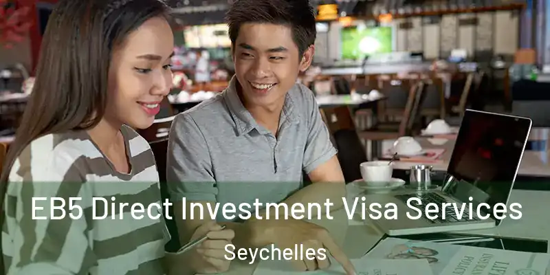 EB5 Direct Investment Visa Services Seychelles