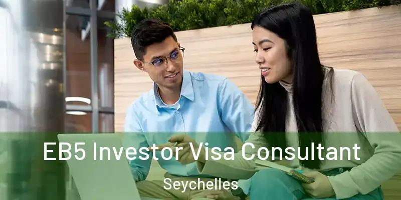 EB5 Investor Visa Consultant Seychelles