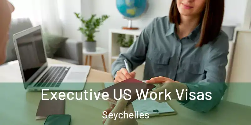 Executive US Work Visas Seychelles