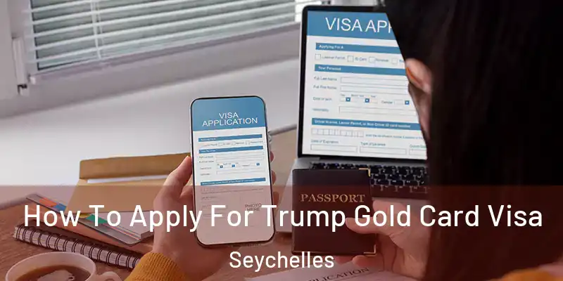 How To Apply For Trump Gold Card Visa Seychelles