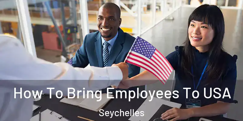 How To Bring Employees To USA Seychelles