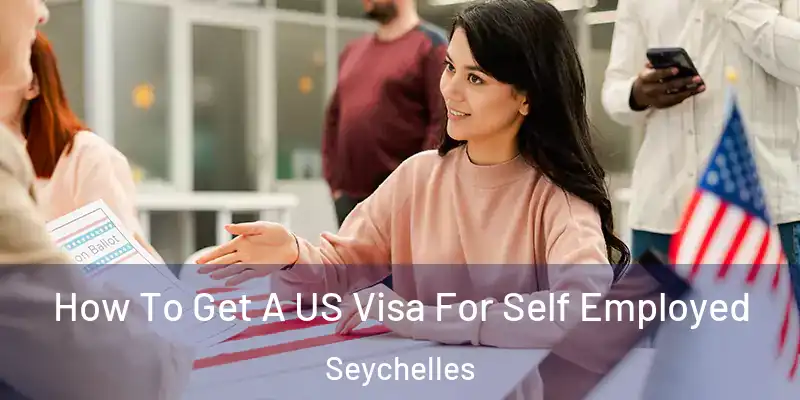 How To Get A US Visa For Self Employed Seychelles