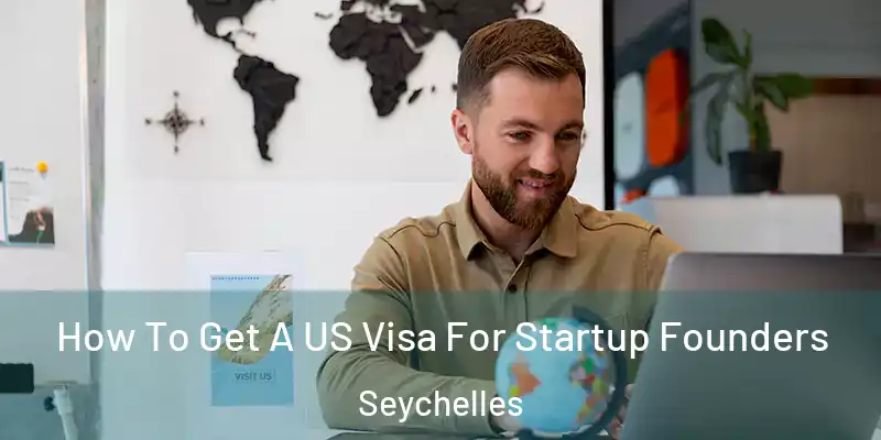 How To Get A US Visa For Startup Founders Seychelles