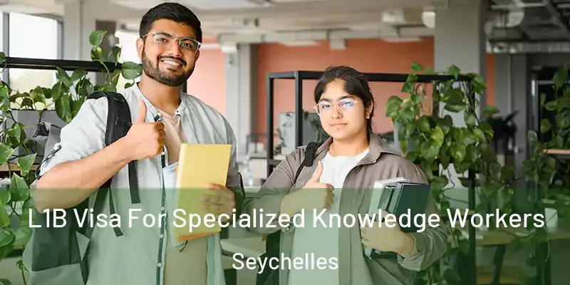 L1B Visa For Specialized Knowledge Workers Seychelles