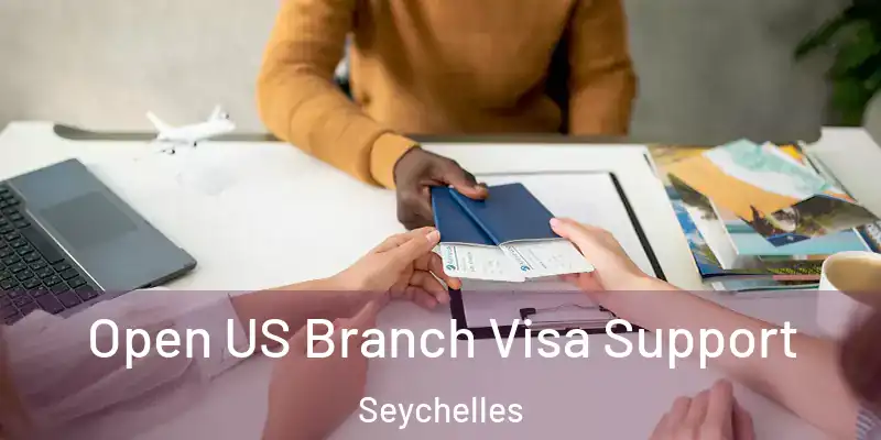 Open US Branch Visa Support Seychelles