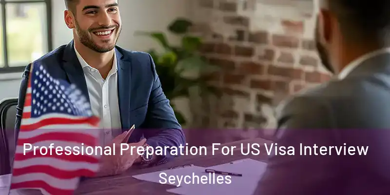 Professional Preparation For US Visa Interview Seychelles
