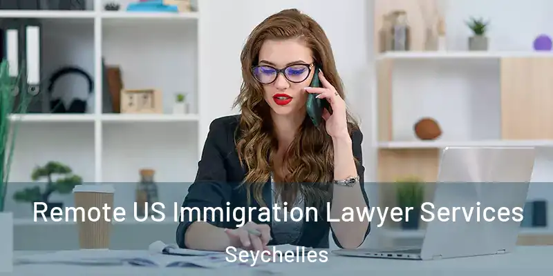 Remote US Immigration Lawyer Services Seychelles