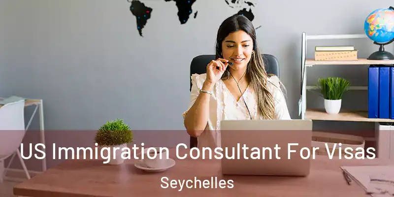 US Immigration Consultant For Visas Seychelles