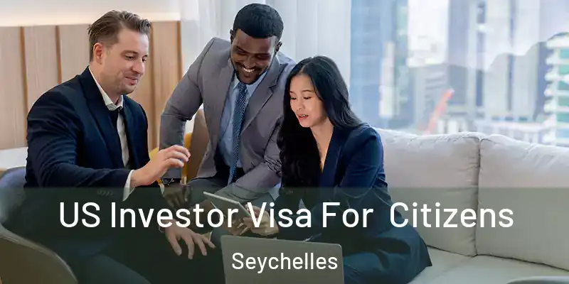 US Investor Visa For Citizens Seychelles