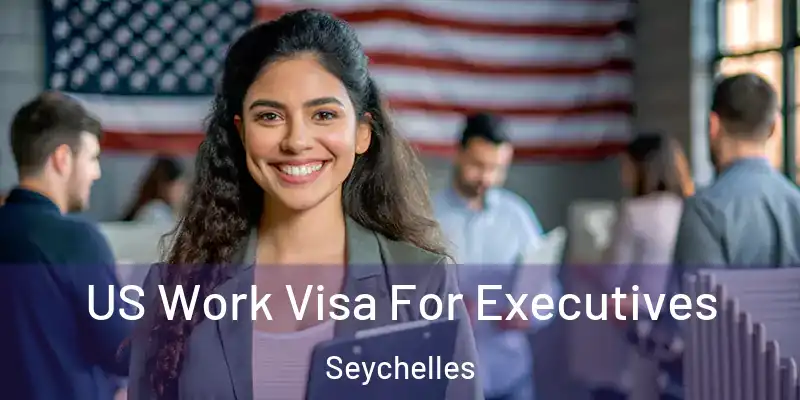 US Work Visa For Executives Seychelles