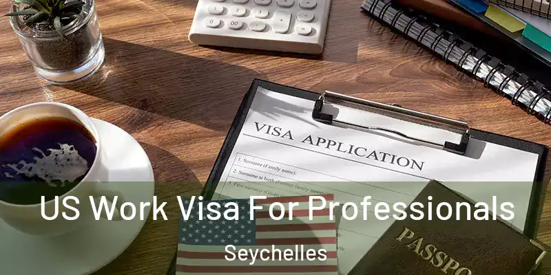  US Work Visa For Professionals Seychelles
