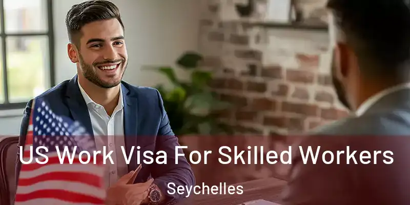 US Work Visa For Skilled Workers Seychelles